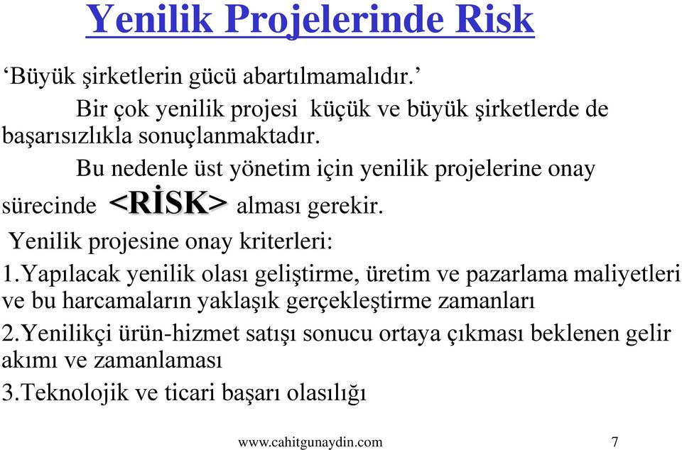 Bu nedenle üst yönetim için yenilik projelerine onay sürecinde <RİSK> alması gerekir. Yenilik projesine onay kriterleri: 1.