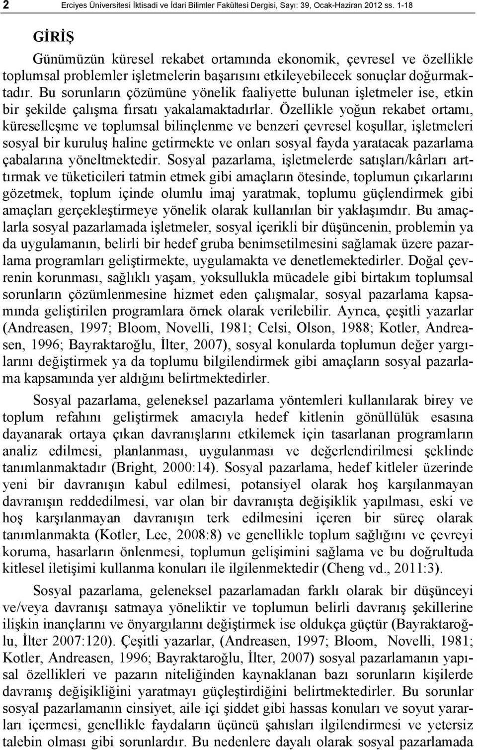 Bu sorunların çözümüne yönelik faaliyette bulunan işletmeler ise, etkin bir şekilde çalışma fırsatı yakalamaktadırlar.