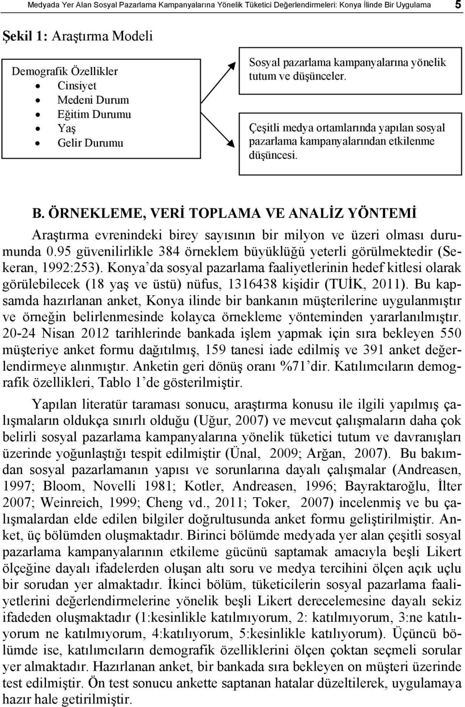 ÖRNEKLEME, VERİ TOPLAMA VE ANALİZ YÖNTEMİ Araştırma evrenindeki birey sayısının bir milyon ve üzeri olması durumunda 0.