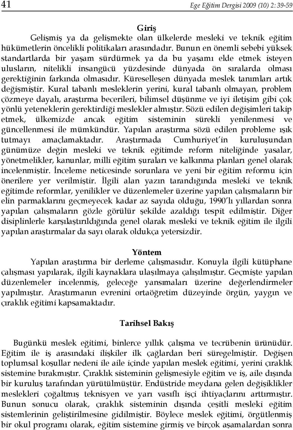 olmasıdır. Küreselleşen dünyada meslek tanımları artık değişmiştir.