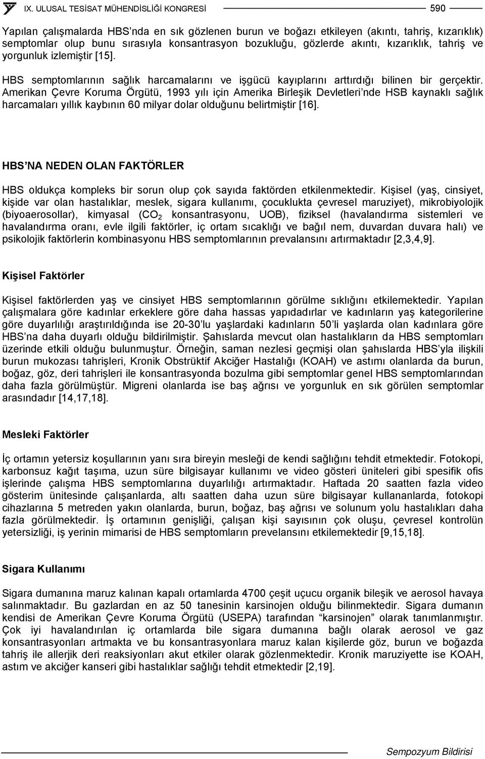 Amerikan Çevre Koruma Örgütü, 1993 yılı için Amerika Birleşik Devletleri nde HSB kaynaklı sağlık harcamaları yıllık kaybının 60 milyar dolar olduğunu belirtmiştir [16].