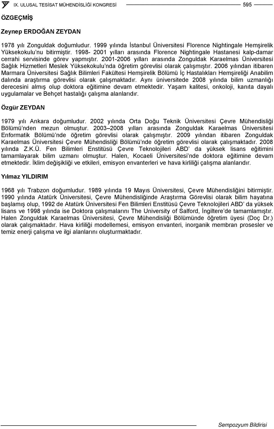 2001-2006 yılları arasında Zonguldak Karaelmas Üniversitesi Sağlık Hizmetleri Meslek Yüksekokulu nda öğretim görevlisi olarak çalışmıştır.