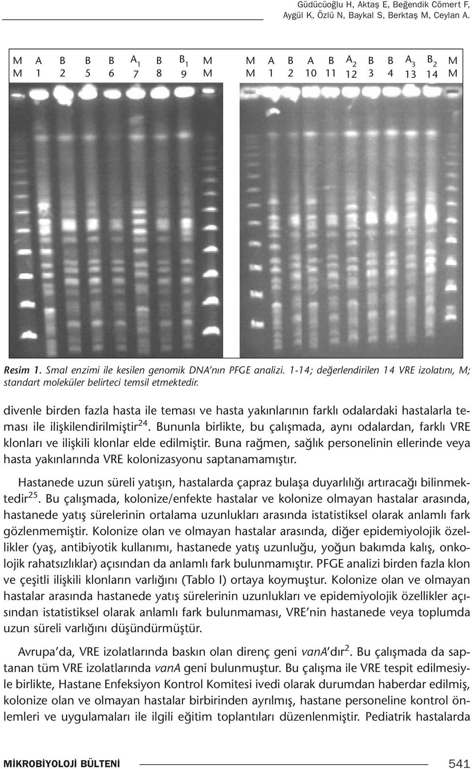 divenle birden fazla hasta ile teması ve hasta yakınlarının farklı odalardaki hastalarla teması ile ilişkilendirilmiştir 24.