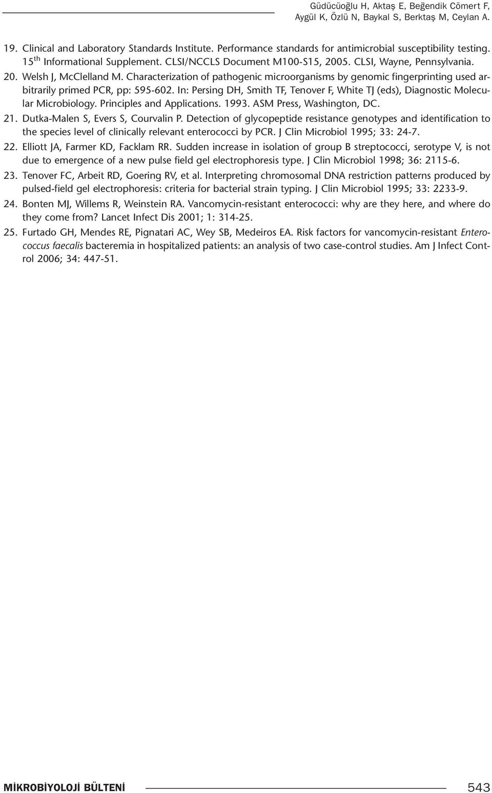 Characterization of pathogenic microorganisms by genomic fingerprinting used arbitrarily primed PCR, pp: 595-602. In: Persing DH, Smith TF, Tenover F, White TJ (eds), Diagnostic olecular icrobiology.