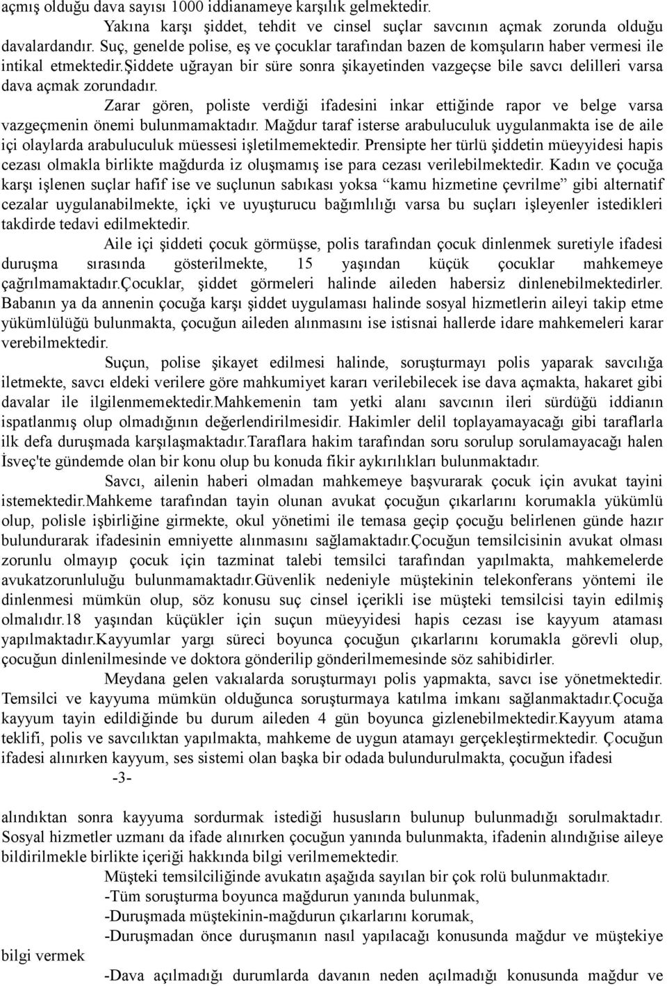 şiddete uğrayan bir süre sonra şikayetinden vazgeçse bile savcı delilleri varsa dava açmak zorundadır.