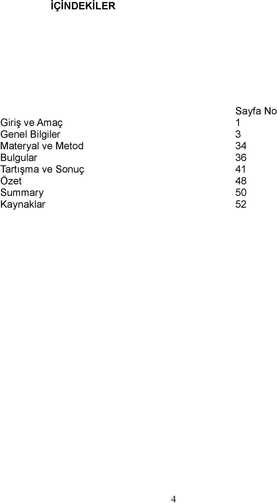 Metod 34 Bulgular 36 Tartışma ve