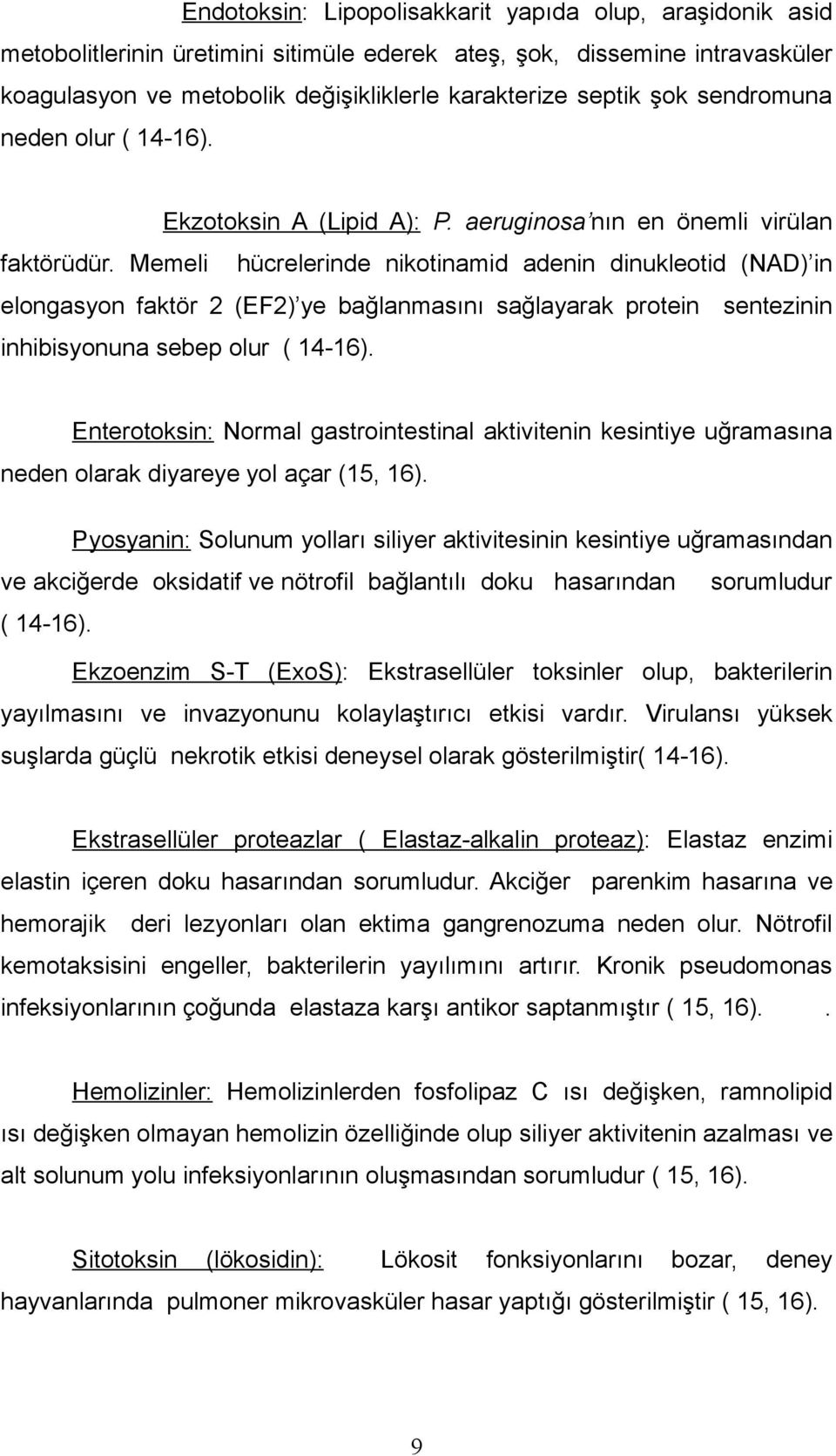 Memeli hücrelerinde nikotinamid adenin dinukleotid (NAD) in elongasyon faktör 2 (EF2) ye bağlanmasını sağlayarak protein sentezinin inhibisyonuna sebep olur ( 14-16).