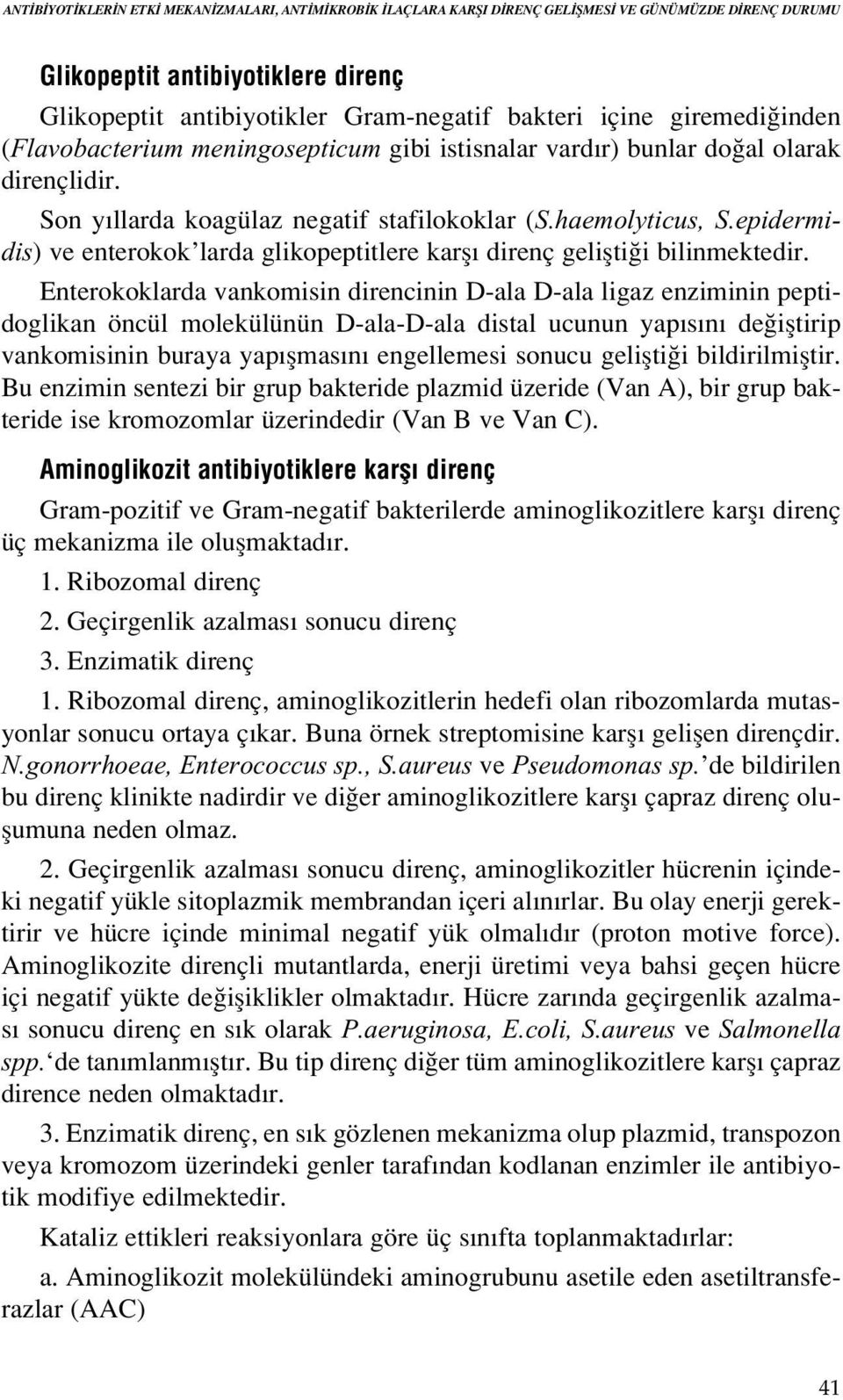 epidermidis) ve enterokok larda glikopeptitlere karfl direnç geliflti i bilinmektedir.