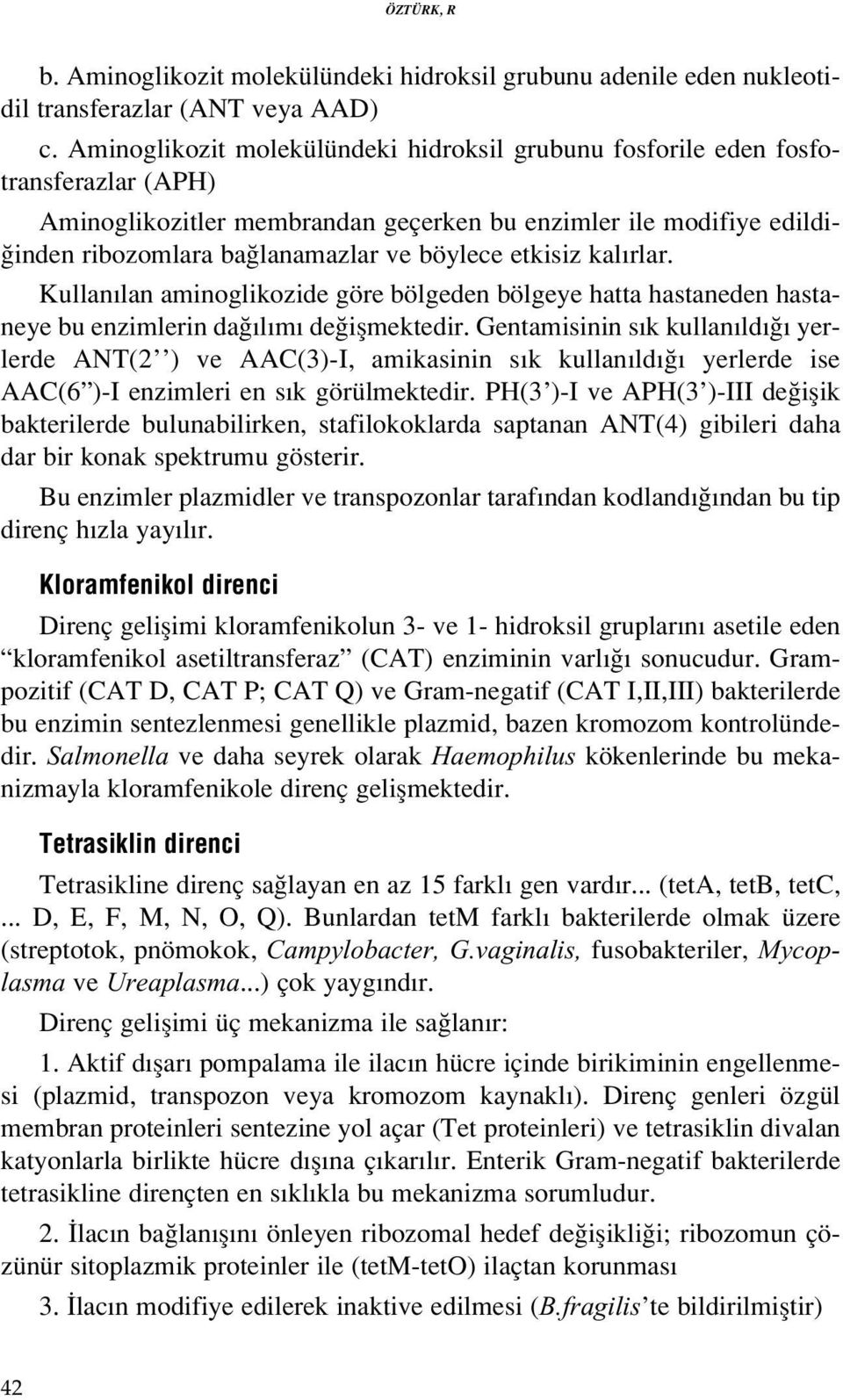 etkisiz kal rlar. Kullan lan aminoglikozide göre bölgeden bölgeye hatta hastaneden hastaneye bu enzimlerin da l m de iflmektedir.