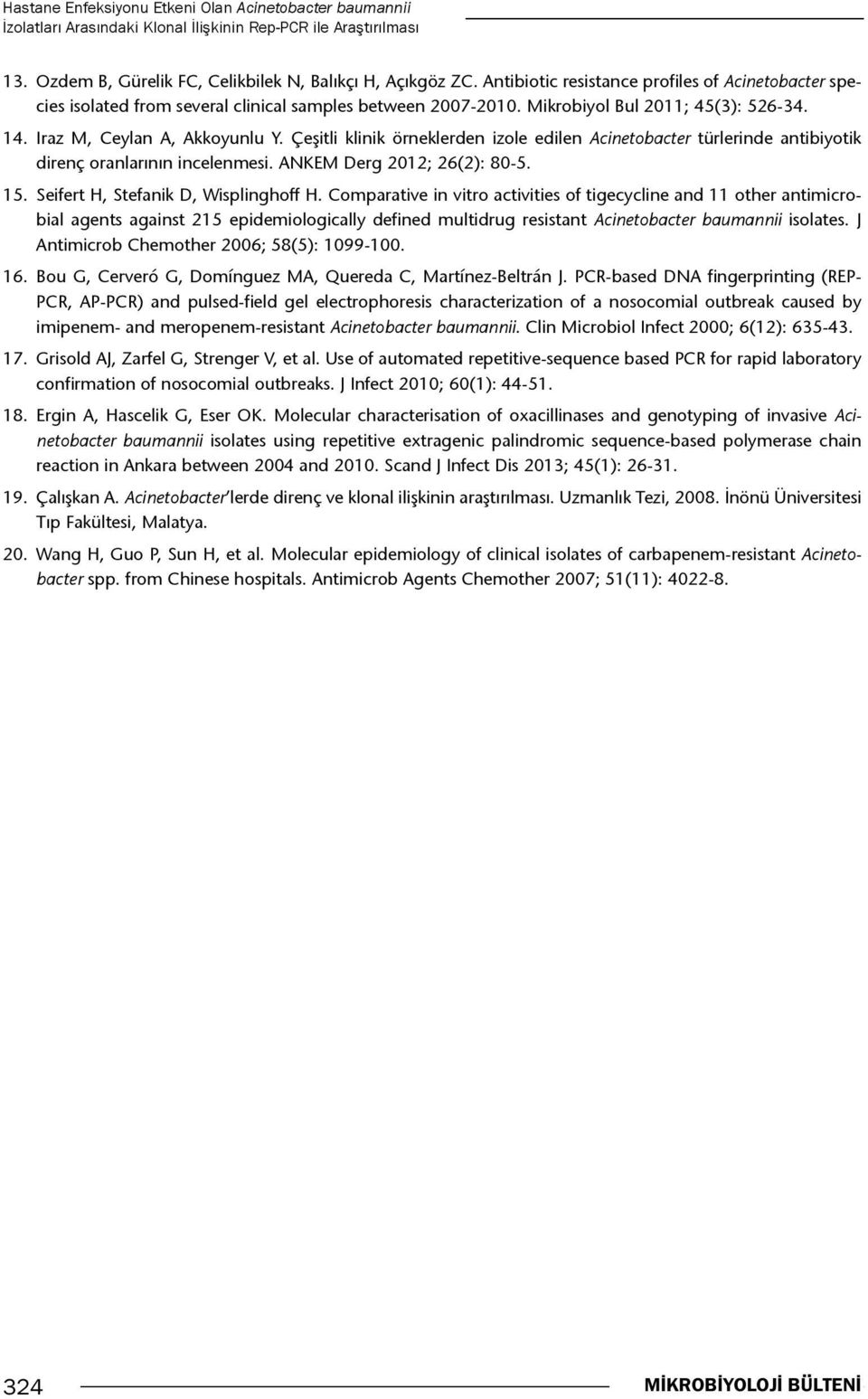 Çeşitli klinik örneklerden izole edilen Acinetobacter türlerinde antibiyotik direnç oranlarının incelenmesi. ANKEM Derg 2012; 26(2): 80-5. 15. Seifert H, Stefanik D, Wisplinghoff H.