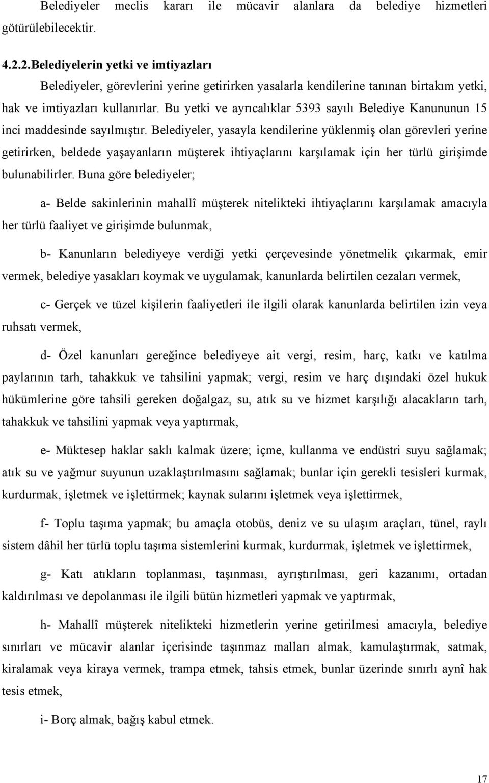 Bu yetki ve ayrıcalıklar 5393 sayılı Belediye Kanununun 15 inci maddesinde sayılmıştır.