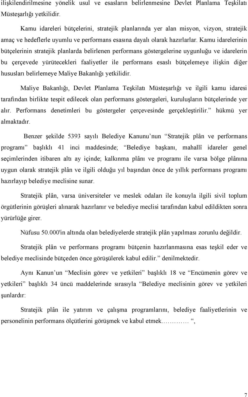 Kamu idarelerinin bütçelerinin stratejik planlarda belirlenen performans göstergelerine uygunluğu ve idarelerin bu çerçevede yürütecekleri faaliyetler ile performans esaslı bütçelemeye ilişkin diğer