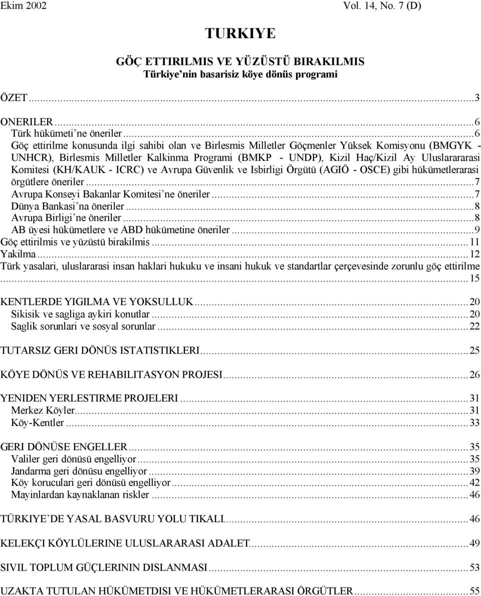 Komitesi (KH/KAUK - ICRC) ve Avrupa Güvenlik ve Isbirligi Örgütü (AGIÖ - OSCE) gibi hükümetlerarasi örgütlere öneriler...7 Avrupa Konseyi Bakanlar Komitesi ne öneriler...7 Dünya Bankasi na öneriler.