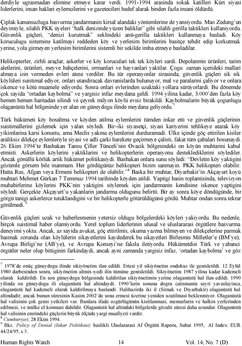 Mao Zedung un deyimiyle, silahli PKK üyeleri halk denizinde yüzen baliklar gibi silahli gerilla taktikleri kullaniyordu.