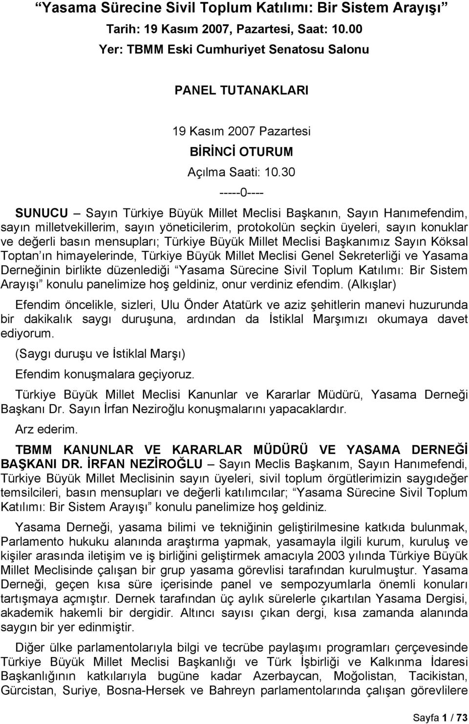 30 -----0---- SUNUCU Sayın Türkiye Büyük Millet Meclisi Başkanın, Sayın Hanımefendim, sayın milletvekillerim, sayın yöneticilerim, protokolün seçkin üyeleri, sayın konuklar ve değerli basın