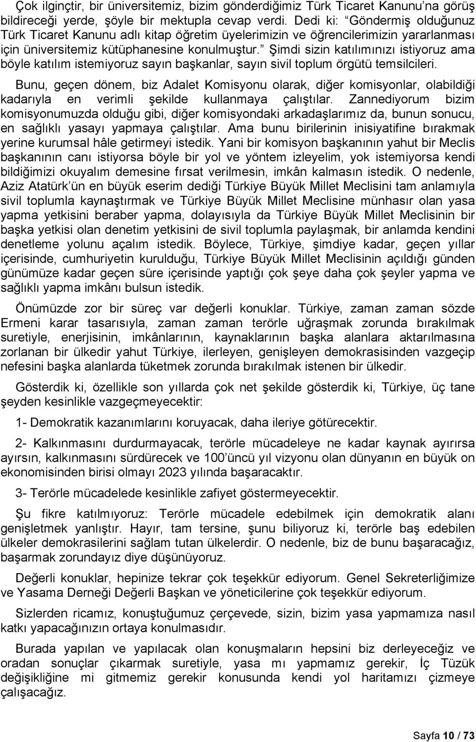 Şimdi sizin katılımınızı istiyoruz ama böyle katılım istemiyoruz sayın başkanlar, sayın sivil toplum örgütü temsilcileri.