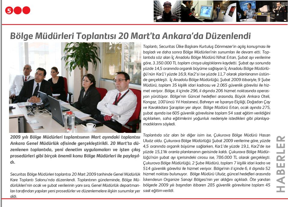 Şubat ayı sonunda yüzde 14,5 oranında organik büyüme sağlayan İç Anadolu Bölge Müdürlüğü nün Kar1 i yüzde 16,9, Kar2 si ise yüzde 11,7 olarak planlananın üstünde gerçekleşti.