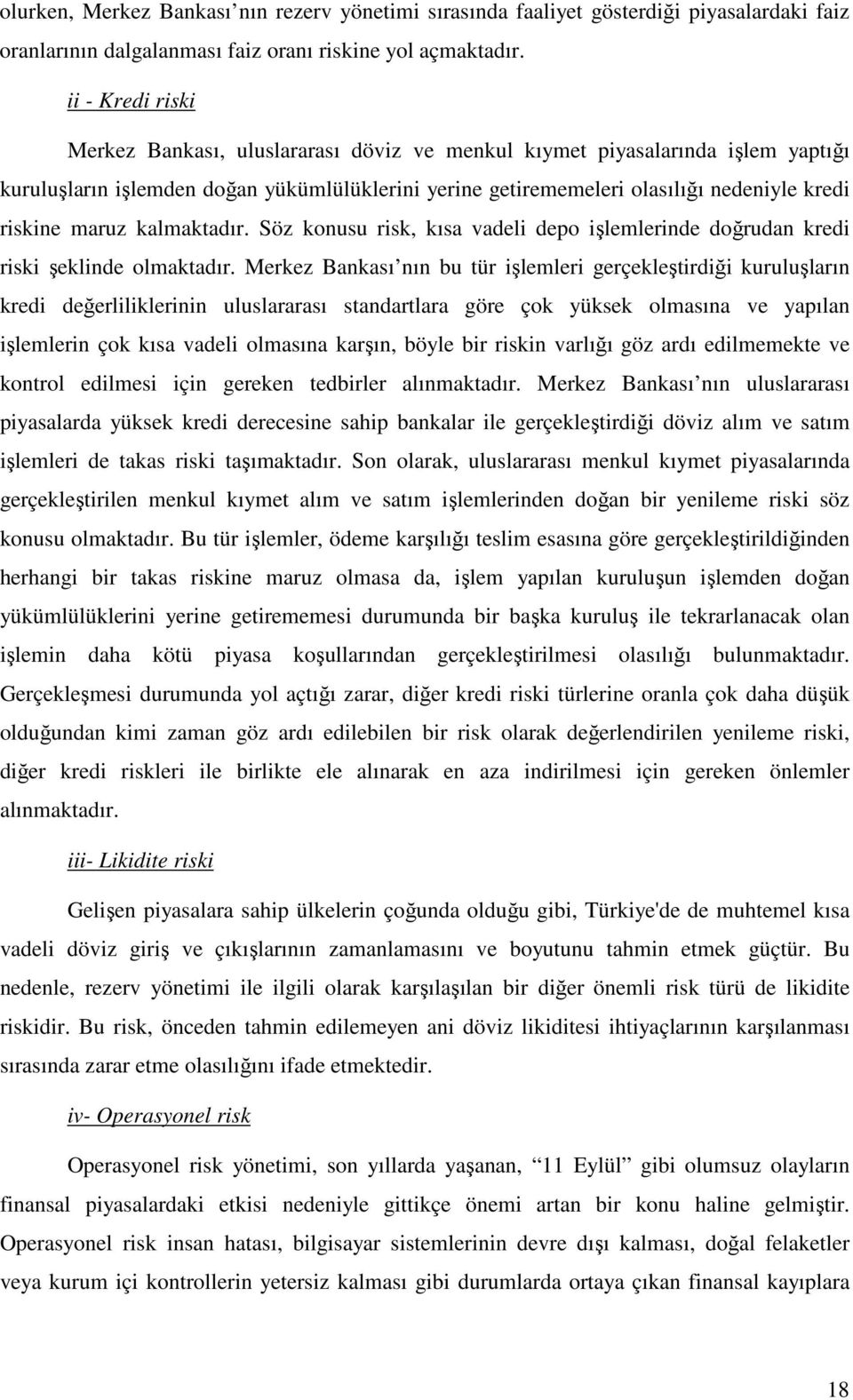 maruz kalmaktadır. Söz konusu risk, kısa vadeli depo işlemlerinde doğrudan kredi riski şeklinde olmaktadır.