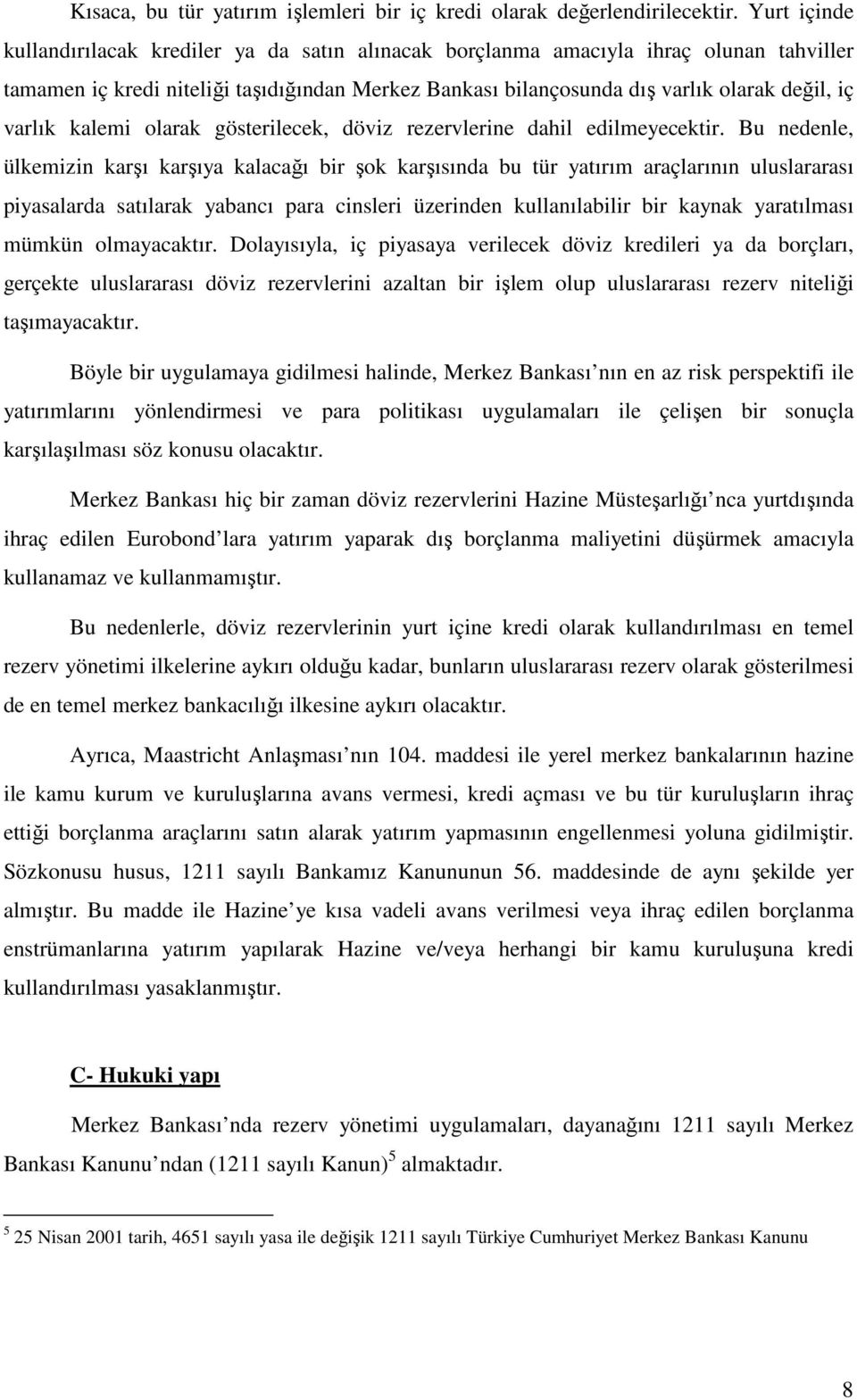 varlık kalemi olarak gösterilecek, döviz rezervlerine dahil edilmeyecektir.