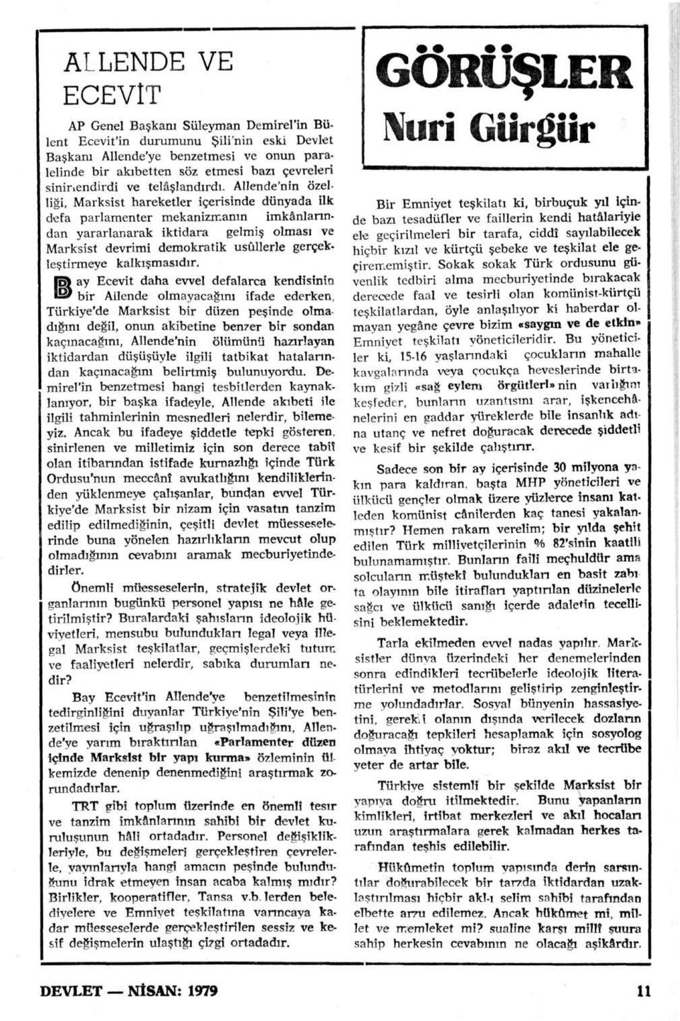 Allende'nin özelliği, Marksist hareketler içerisinde dünyada ilk defa parlamenter mekanizmanın imkânlarından yararlanarak iktidara gelmiş olması ve Marksist devrimi demokratik usûllerle