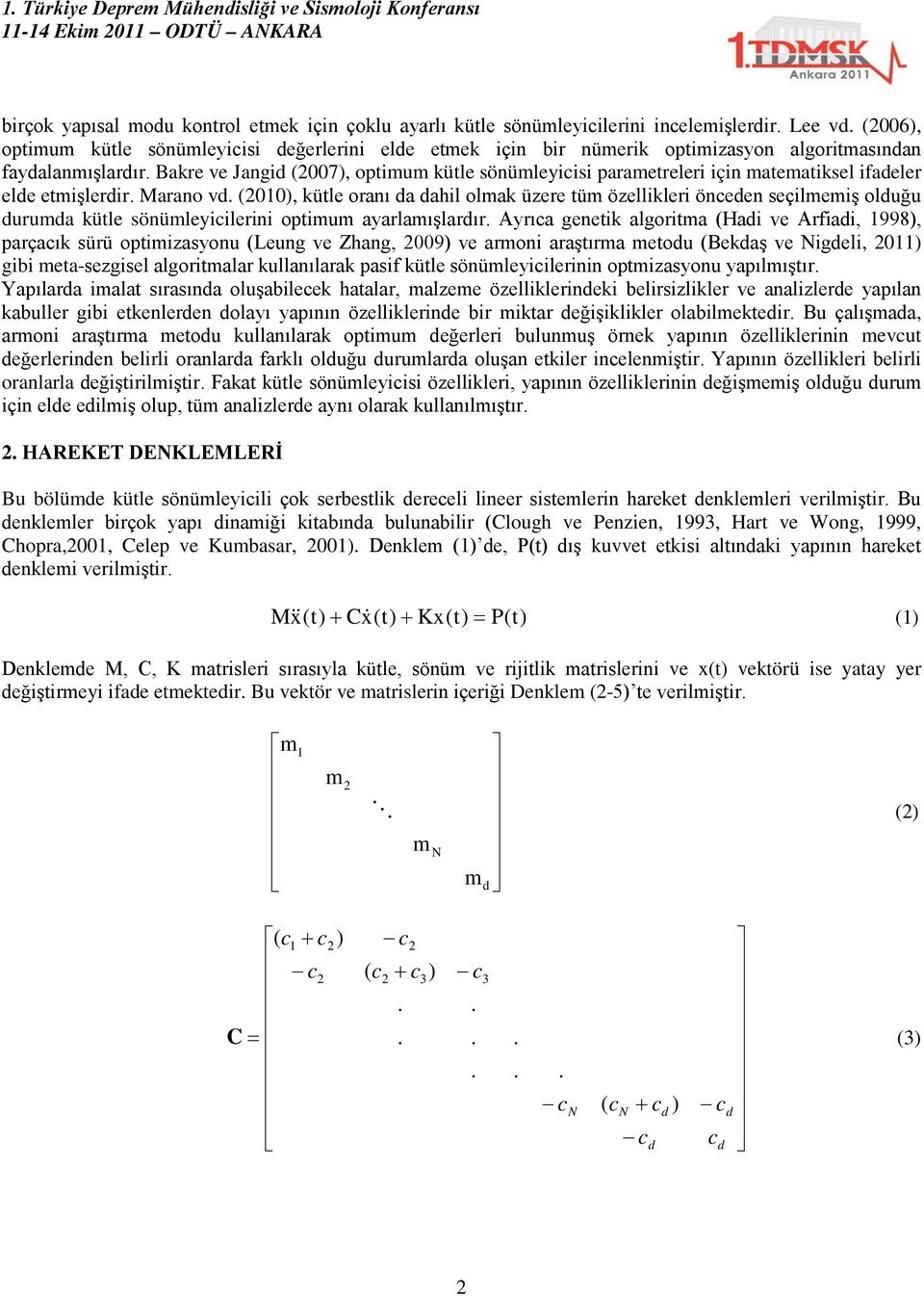 Bakre ve Jangid (2007), optimum kütle sönümleyicisi parametreleri için matematiksel ifadeler elde etmişlerdir. Marano vd.