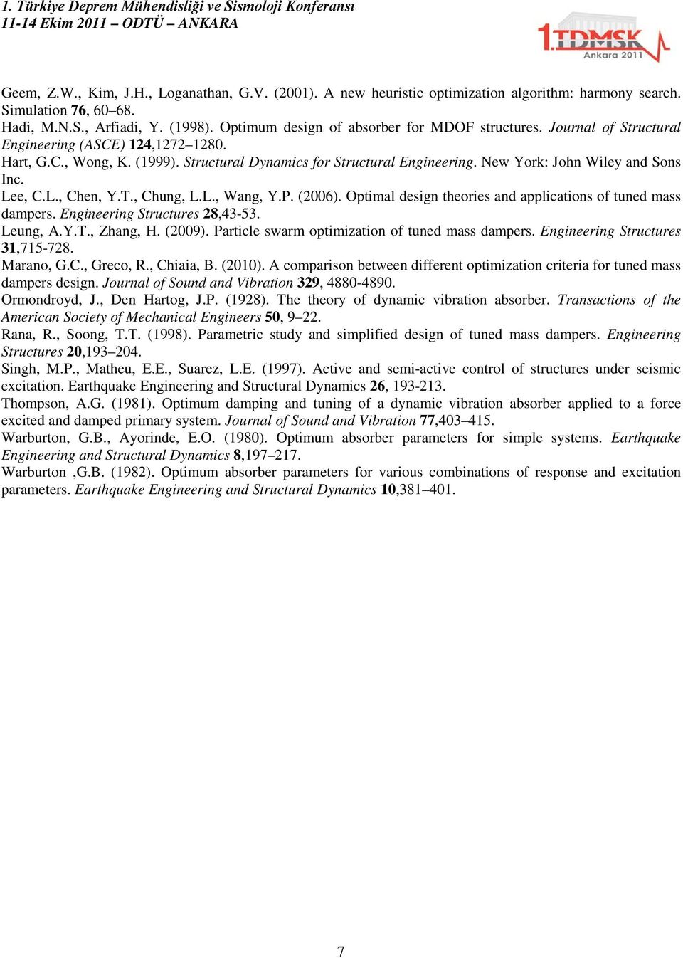 New York: John Wiley and Sons Inc. Lee, C.L., Chen, Y.T., Chung, L.L., Wang, Y.P. (2006). Optimal design theories and applications of tuned mass dampers. Engineering Structures 28,43-53. Leung, A.Y.T., Zhang, H.