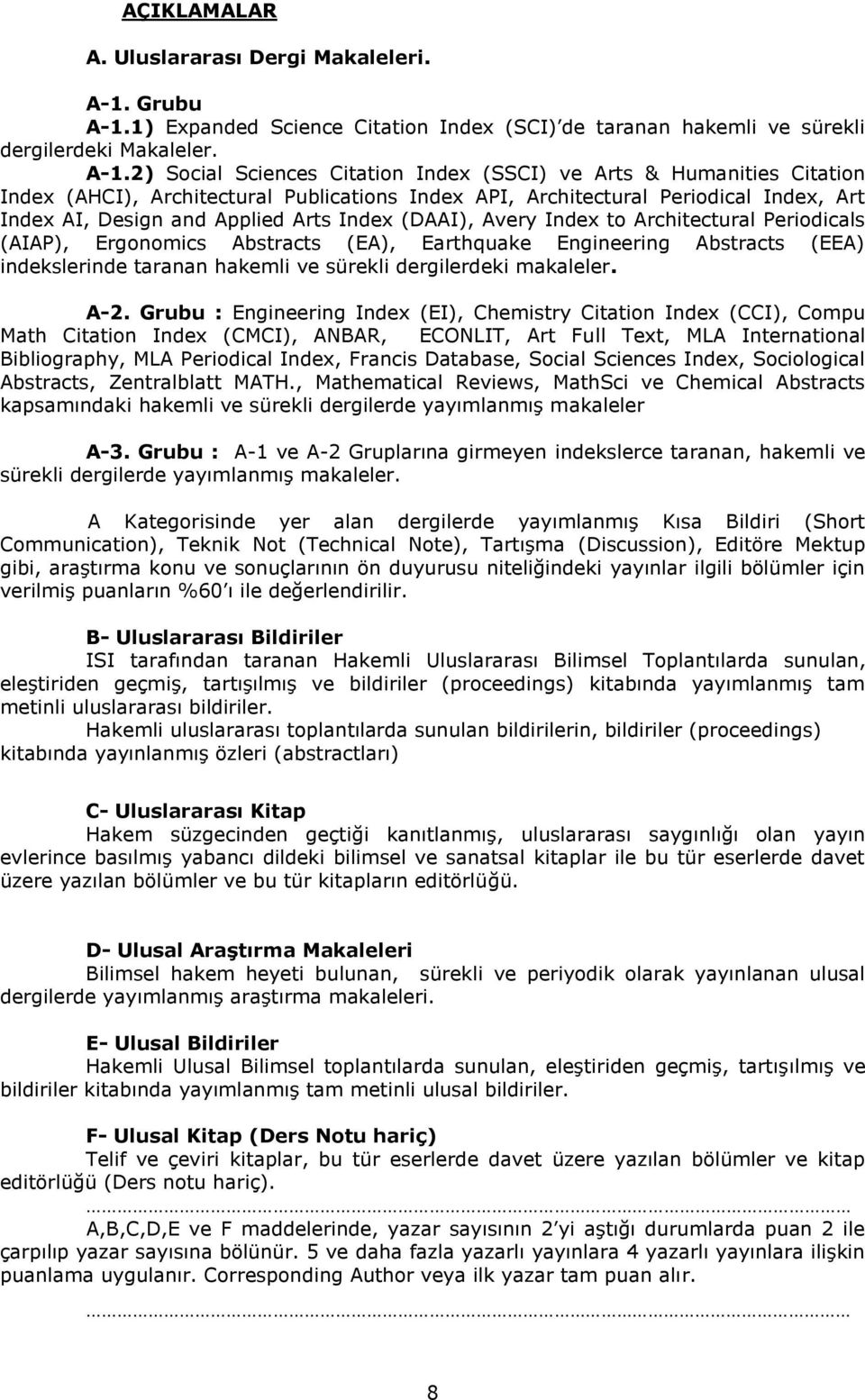 1) Expanded Science Citation Index (SCI) de taranan hakemli ve sürekli dergilerdeki Makaleler. A-1.