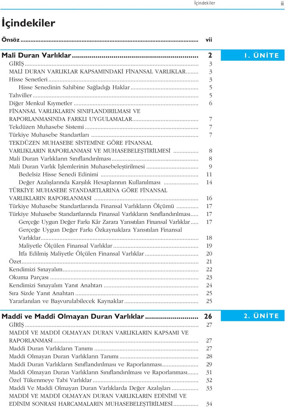 .. 7 TEKDÜZEN MUHASEBE S STEM NE GÖRE F NANSAL VARLIKLARIN RAPORLANMASI VE MUHASEBELEfiT R LMES... 8 Mali Duran Varl klar n S n fland r lmas... 8 Mali Duran Varl k fllemlerinin Muhasebelefltirilmesi.