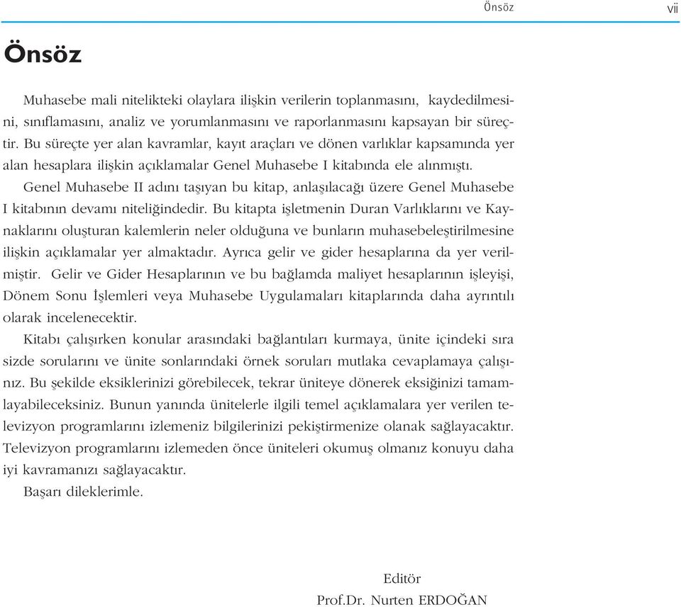 Genel Muhasebe II ad n tafl yan bu kitap, anlafl laca üzere Genel Muhasebe I kitab n n devam niteli indedir.