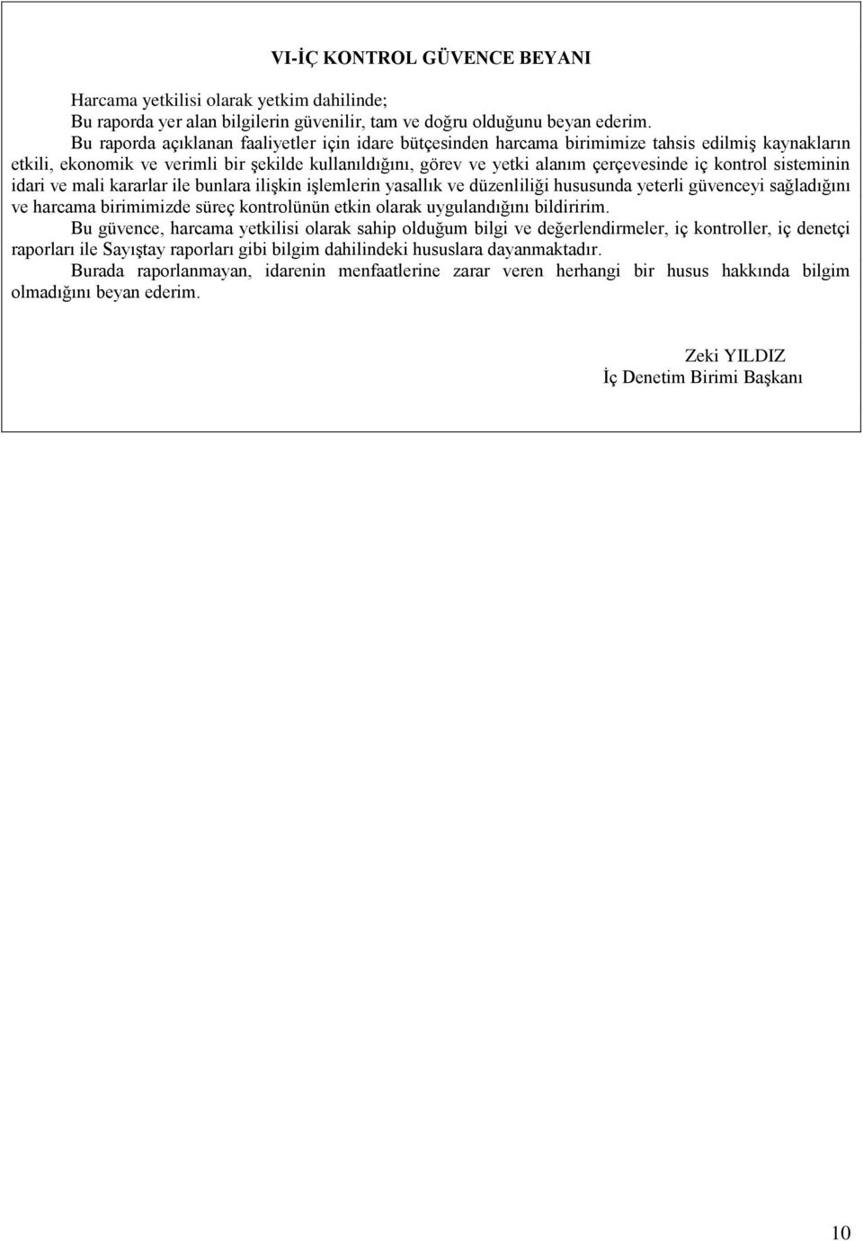 kontrol sisteminin idari ve mali kararlar ile bunlara ilişkin işlemlerin yasallık ve düzenliliği hususunda yeterli güvenceyi sağladığını ve harcama birimimizde süreç kontrolünün etkin olarak