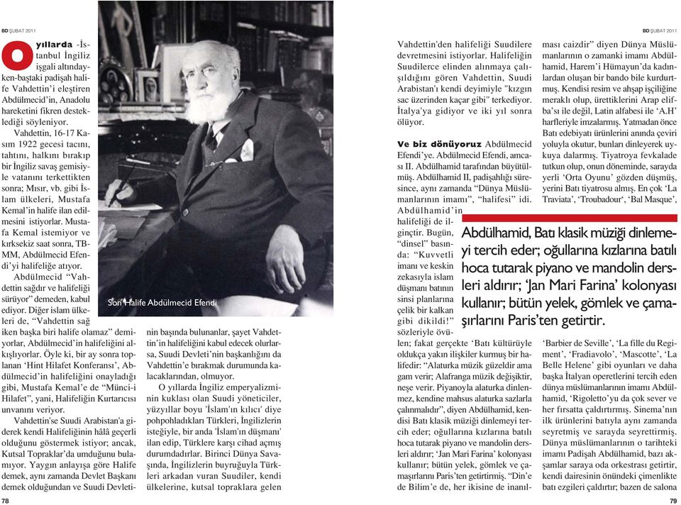 gibi slam ülkeleri, Mustafa Kemal in halife ilan edilmesini istiyorlar. Mustafa Kemal istemiyor ve k rksekiz saat sonra, TB- MM, Abdülmecid Efendi yi halifeli e at yor.