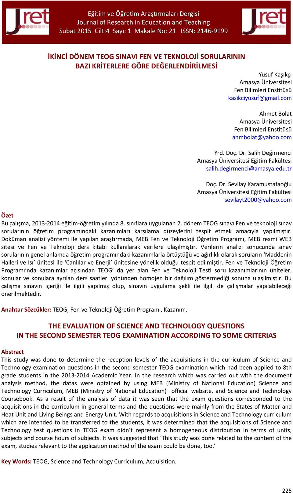 Dr. Sevilay Karamustafaoğlu Amasya Ünirsitesi Eğitim Fakültesi sevilayt2000@yahoo.com Özet Bu çalışma, 203204 eğitimöğretim yılında 8. sınıflara uygulanan 2.