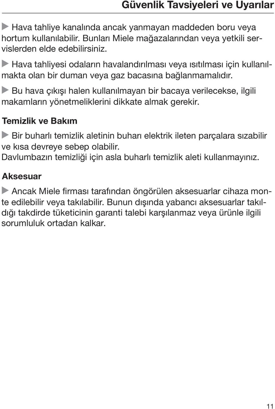 Bu hava çıkışı halen kullanılmayan bir bacaya verilecekse, ilgili makamların yönetmeliklerini dikkate almak gerekir.