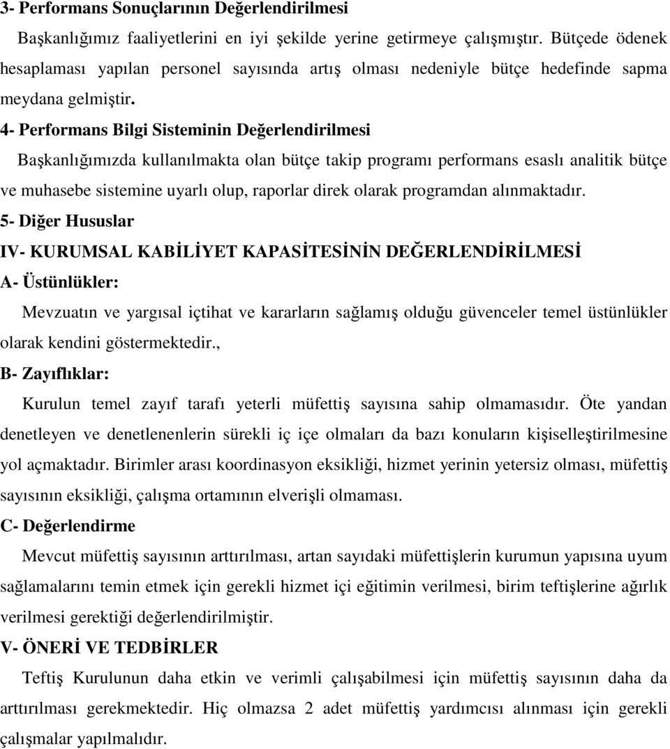 4- Performans Bilgi Sisteminin Değerlendirilmesi Başkanlığımızda kullanılmakta olan bütçe takip programı performans esaslı analitik bütçe ve muhasebe sistemine uyarlı olup, raporlar direk olarak