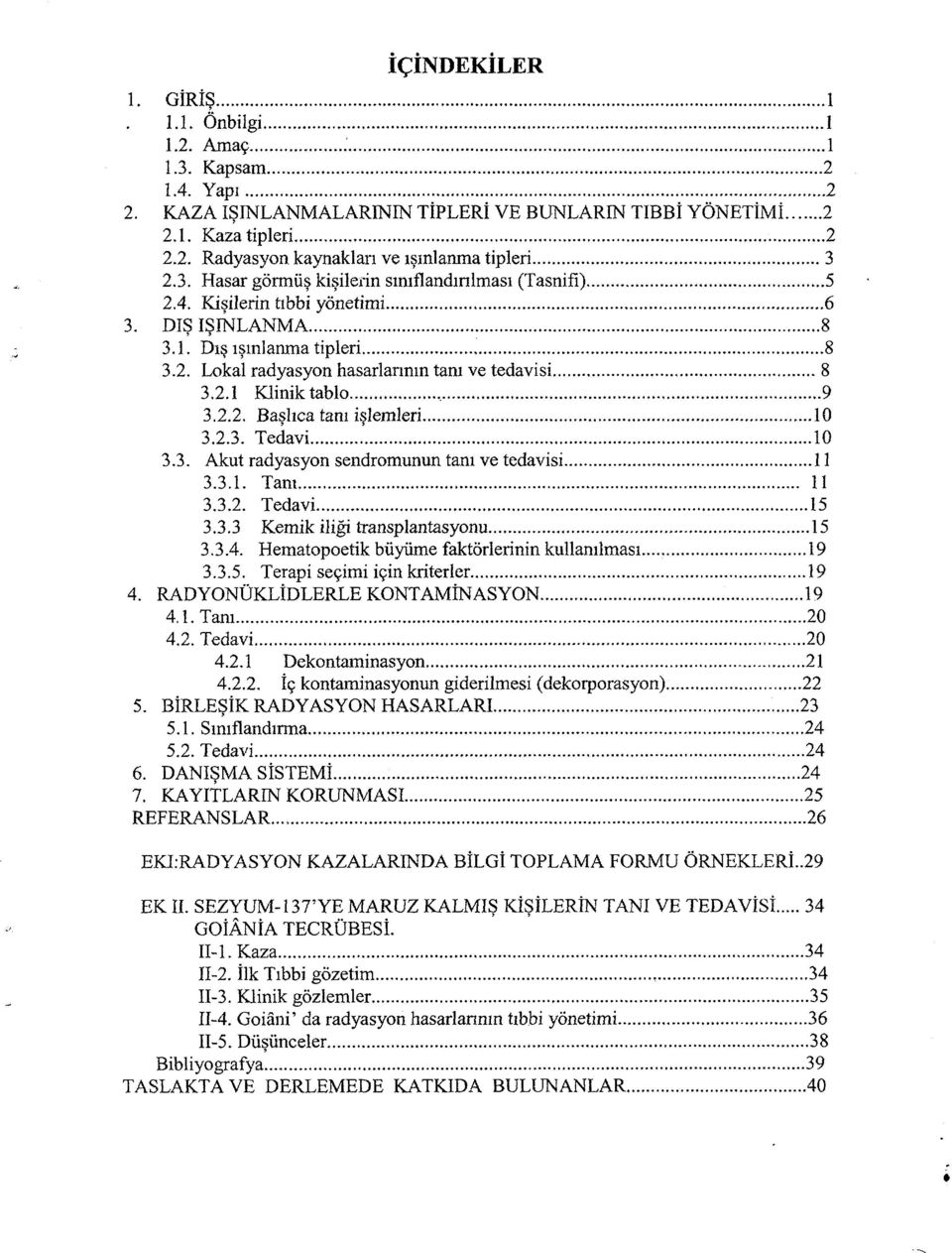 2.2. Başlıca tanı işlemleri 10 3.2.3. Tedavi 10 3.3. Akut radyasyon sendromunun tanı ve tedavisi 11 3.3.1. Tam 11 3.3.2. Tedavi 15 3.3.3 Kemik iliği transplantasyonu 15 3.3.4.