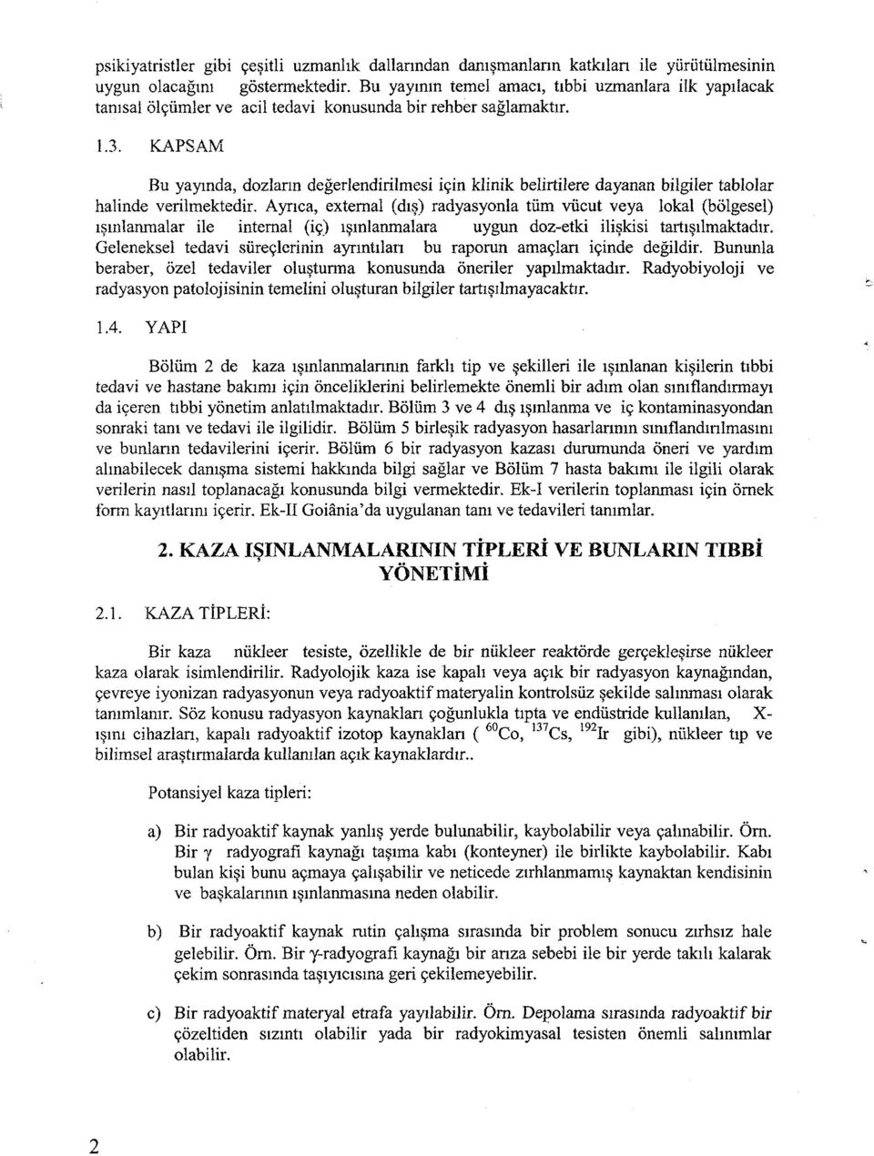 KAPSAM Bu yayında, dozların değerlendirilmesi için klinik belirtilere dayanan bilgiler tablolar halinde verilmektedir.