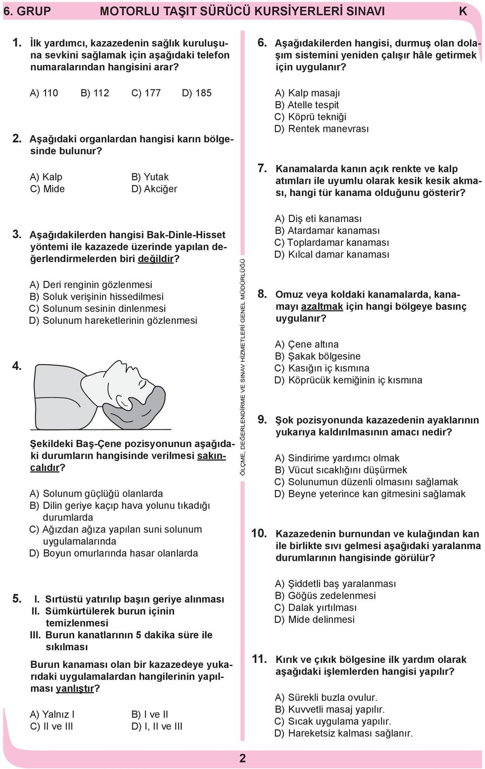 şağıdakilerden hangisi Bak-Dinle-Hisset yöntemi ile kazazede üzerinde yapılan değerlendirmelerden biri değildir? 6.