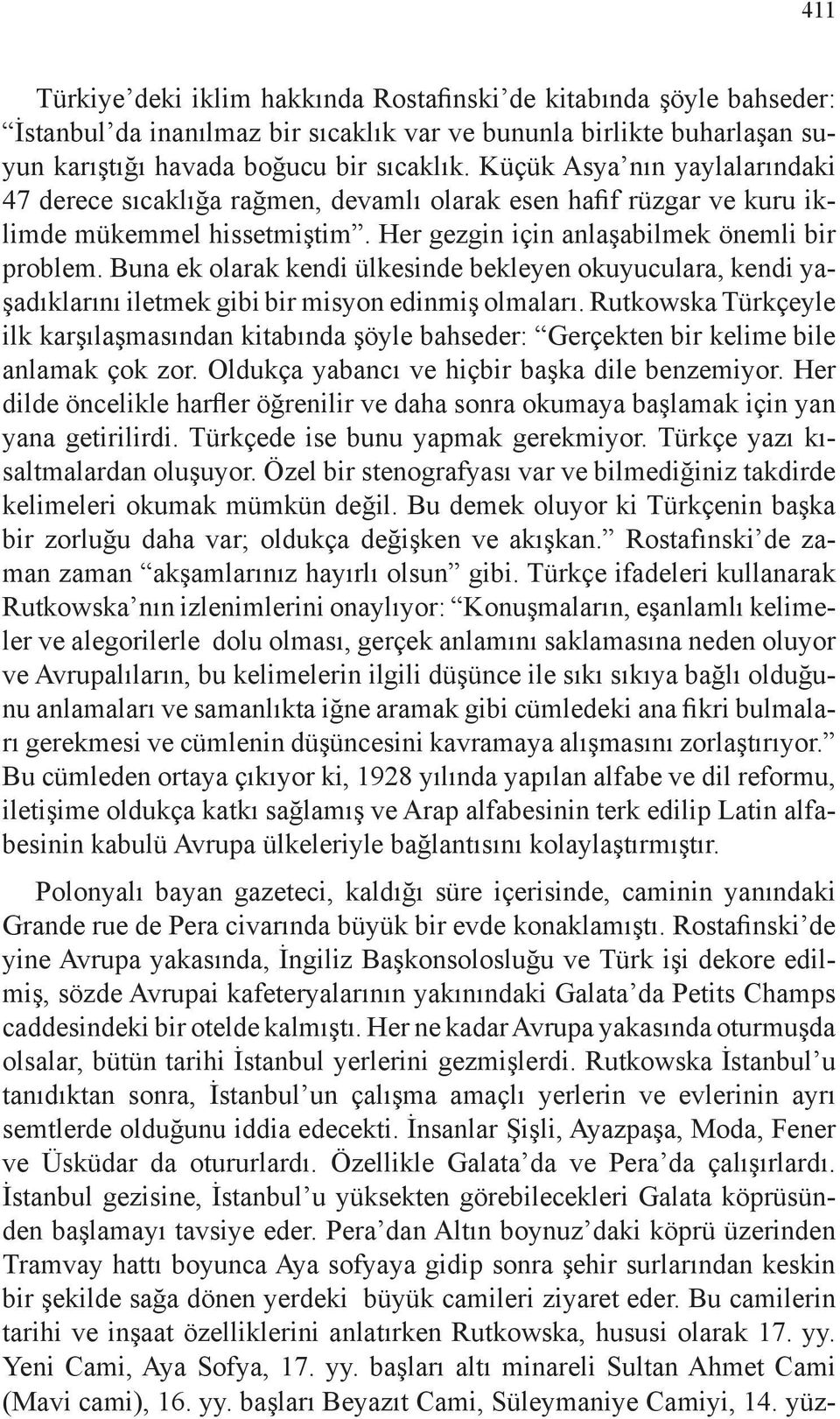 Buna ek olarak kendi ülkesinde bekleyen okuyuculara, kendi yaşadıklarını iletmek gibi bir misyon edinmiş olmaları.