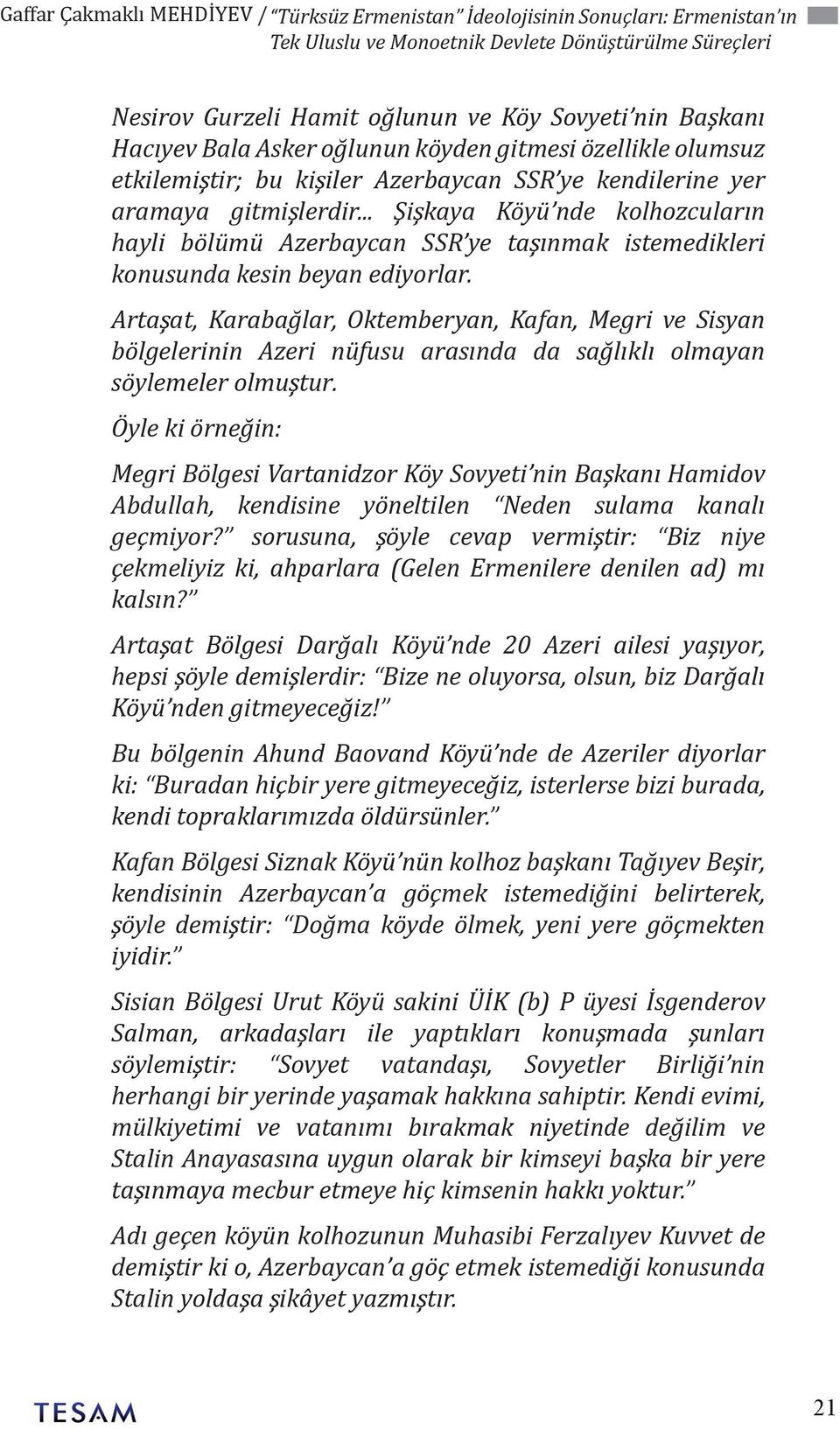 .. Şişkaya Köyü nde kolhozcuların hayli bölümü Azerbaycan SSR ye taşınmak istemedikleri konusunda kesin beyan ediyorlar.