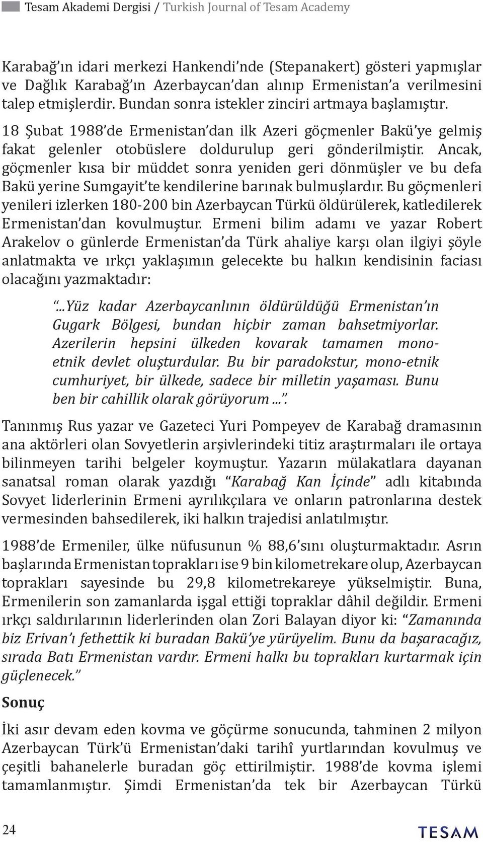 Ancak, göçmenler kısa bir müddet sonra yeniden geri dönmüşler ve bu defa Bakü yerine Sumgayit te kendilerine barınak bulmuşlardır.