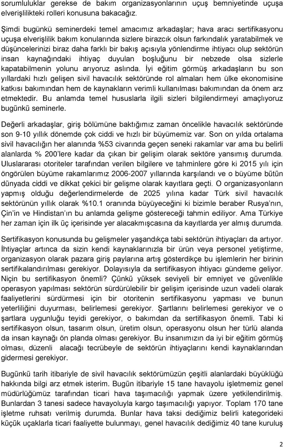 farklı bir bakış açısıyla yönlendirme ihtiyacı olup sektörün insan kaynağındaki ihtiyaç duyulan boşluğunu bir nebzede olsa sizlerle kapatabilmenin yolunu arıyoruz aslında.