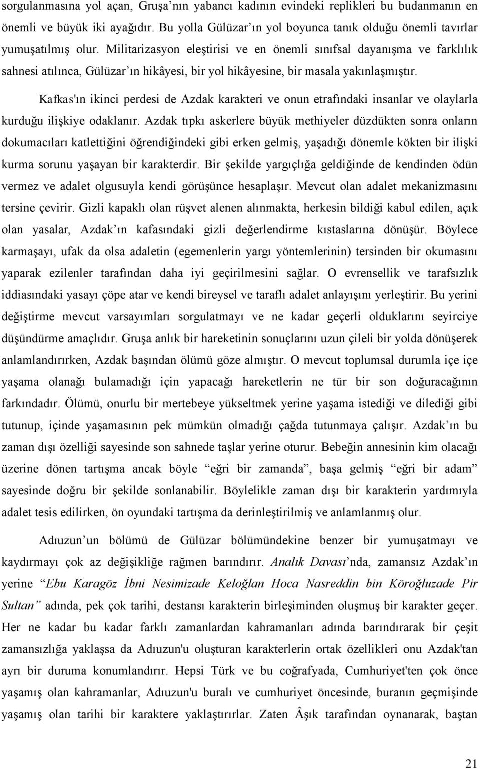 Kafkas'ın ikinci perdesi de Azdak karakteri ve onun etrafındaki insanlar ve olaylarla kurduğu iliģkiye odaklanır.