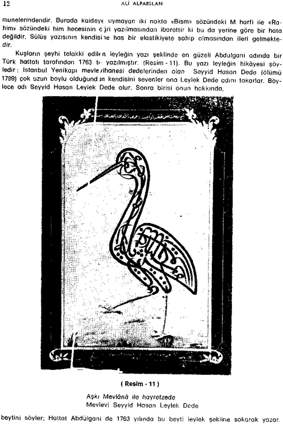 Kuslarm seyhi telakki ediltn leylegin yazi sekiinde en guzeli Abdulgani adinda bir Turk hattati tarafindan 1763 tn yazilmistir. (Resim-11).