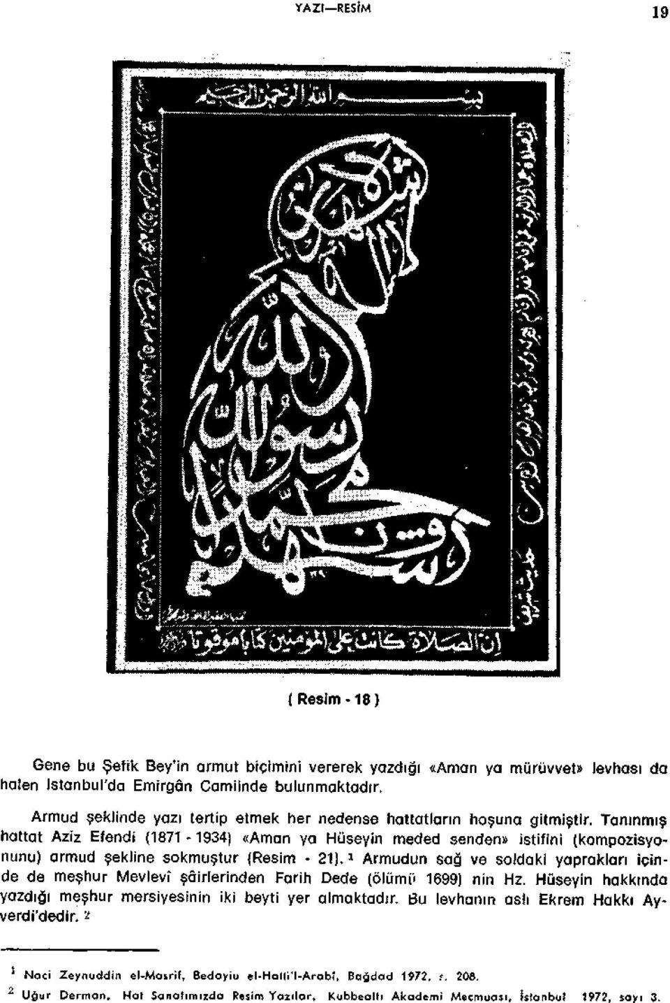 Taninmis hattat Aziz Efendi (1871-1934) «Aman ya Hiiseyin meded senden» istifini (kompozisyonunu) armud sekline sokmustur (Resim - 21).