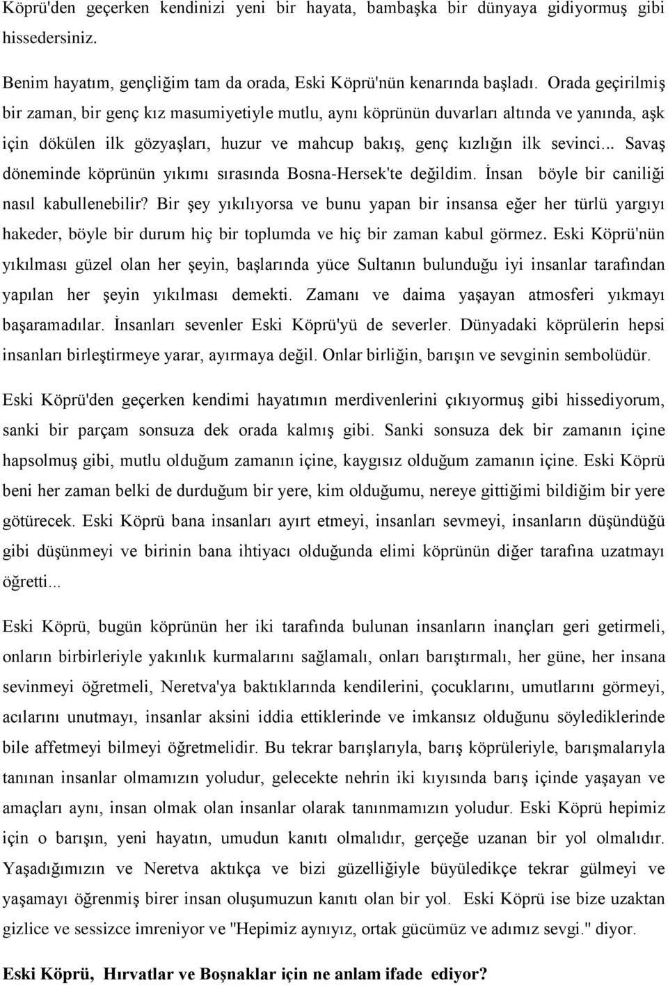 .. Savaş döneminde köprünün yıkımı sırasında Bosna-Hersek'te değildim. İnsan böyle bir caniliği nasıl kabullenebilir?