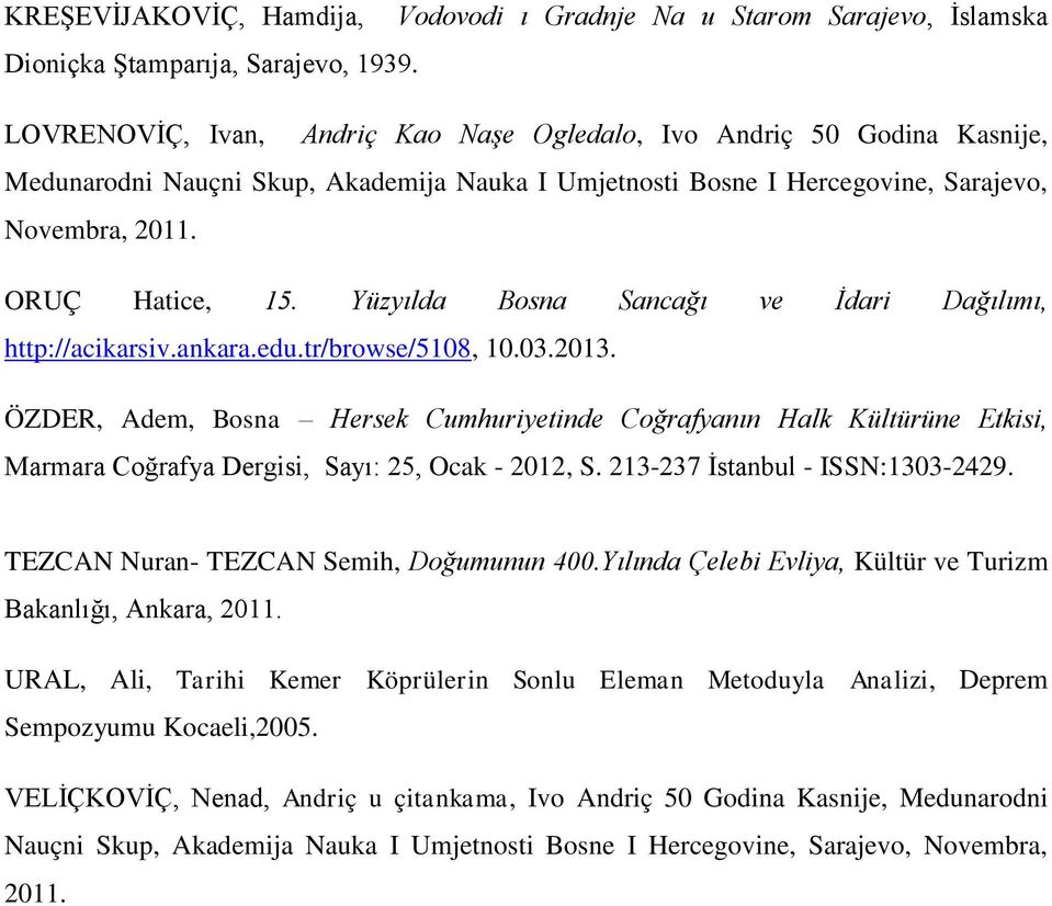 Yüzyılda Bosna Sancağı ve İdari Dağılımı, http://acikarsiv.ankara.edu.tr/browse/5108, 10.03.2013.