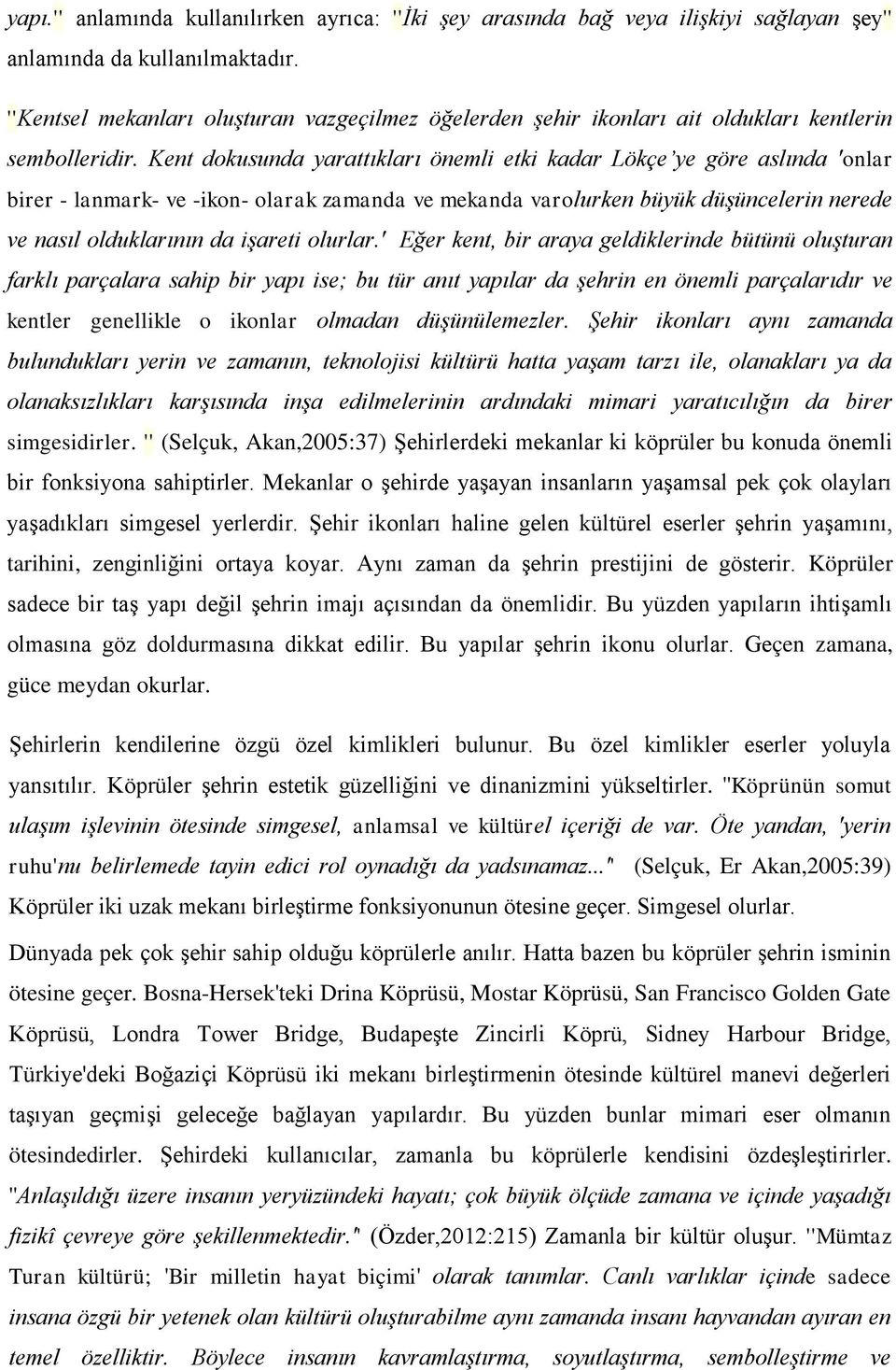 Kent dokusunda yarattıkları önemli etki kadar Lökçe ye göre aslında 'onlar birer - lanmark- ve -ikon- olarak zamanda ve mekanda varolurken büyük düşüncelerin nerede ve nasıl olduklarının da işareti