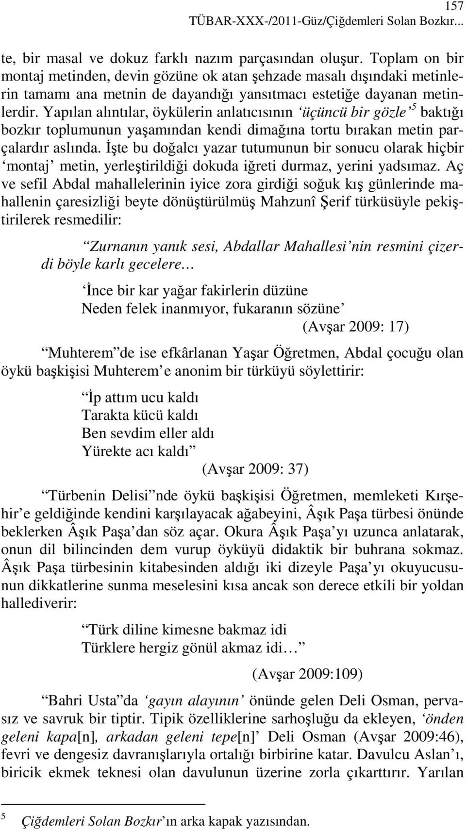 Yapılan alıntılar, öykülerin anlatıcısının üçüncü bir gözle 5 baktığı bozkır toplumunun yaşamından kendi dimağına tortu bırakan metin parçalardır aslında.