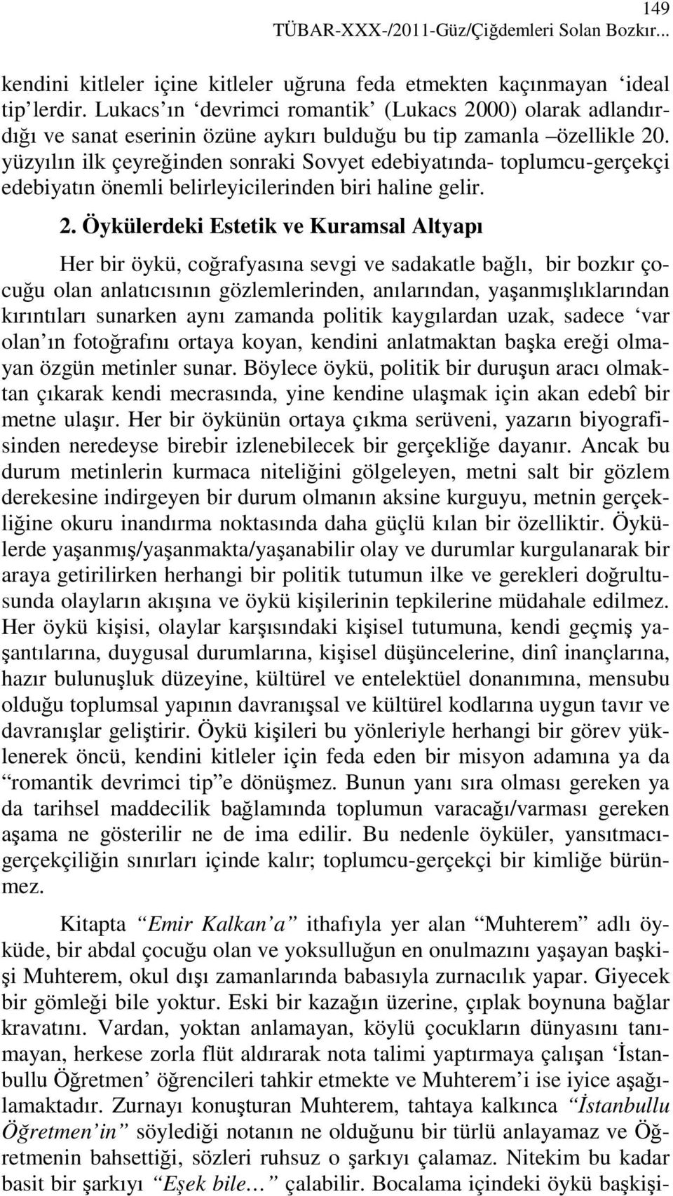 yüzyılın ilk çeyreğinden sonraki Sovyet edebiyatında- toplumcu-gerçekçi edebiyatın önemli belirleyicilerinden biri haline gelir. 2.