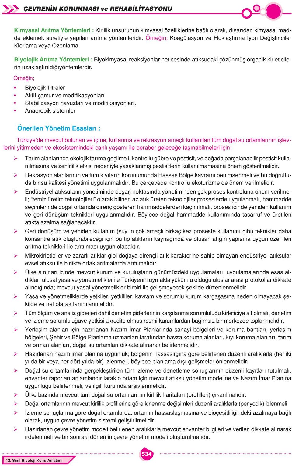 uzaklaştırıldığıyöntemlerdir. Örneğin; Biyolojik filtreler Aktif çamur ve modifikasyonları Stabilizasyon havuzları ve modifikasyonları.